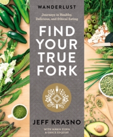 Image for Wanderlust's find your true fork: journeys in healthy, delicious, and ethical eating
