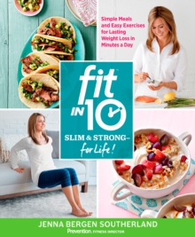 Image for Fit in 10: Slim & Strong--for Life!: Simple Meals and Easy Exercises for Lasting Weight Loss in Minutes a Day