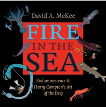 Image for Fire in the sea: bioluminescence & Henry Compton's art of the deep