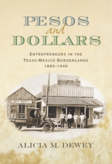 Image for Pesos and dollars: entrepreneurs in the Texas-Mexico borderlands, 1880-1940