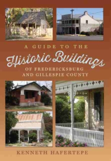 Guide to the Historic Buildings of Fredericksburg and Gillespie County