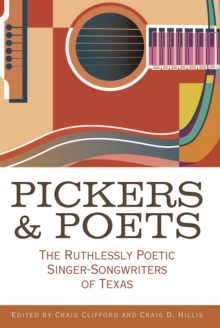 Image for Pickers and poets: the ruthlessly poetic singer-songwriters of Texas