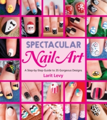 Image for Spectacular nail art  : a step-by-step guide to 35 gorgeous designs