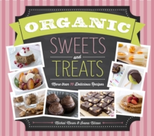 Organic Sweets and Treats: More Than 70 Delicious Recipes