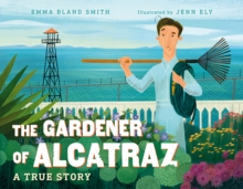 Image for The gardener of Alcatraz  : a true story