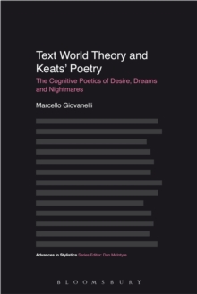 Image for Text world theory and Keats' poetry: the cognitive poetics of desire, dreams and nightmares