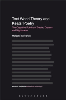Image for Text world theory and Keats' poetry  : the cognitive poetics of desire, dreams and nightmares