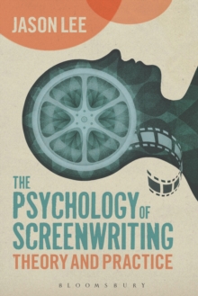 Image for The psychology of screenwriting: theory and practice