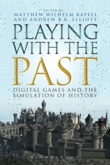 Image for Playing with the past  : digital games and the simulation of history