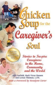 Image for Chicken Soup for the Caregiver's Soul : Stories to Inspire Caregivers in the Home, Community and the World