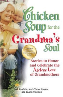 Image for Chicken Soup for the Grandma's Soul : Stories to Honor and Celebrate the Ageless Love of Grandmothers
