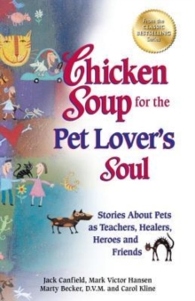 Image for Chicken Soup for the Pet Lover's Soul : Stories about Pets as Teachers, Healers, Heroes and Friends