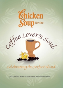 Image for Chicken Soup for the Coffee Lover's Soul : Celebrating the Perfect Blend