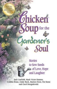 Image for Chicken Soup for the Gardener's Soul : Stories to Sow Seeds of Love, Hope and Laughter