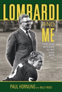Image for Lombardi and me: players, coaches, and colleagues talk about the man and the myth