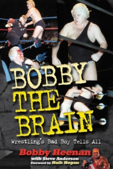 Image for Bobby the Brain: Wrestling's Bad Boy Tells All