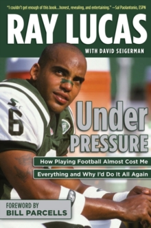 Image for Under Pressure: How Playing Football Almost Cost Me Everything and Why I'd Do It All Again