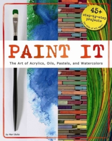Image for Paint It: The Art of Acrylics, Oils, Pastels, and Watercolors