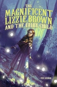 Image for The Magnificent Lizzie Brown and the Fairy Child