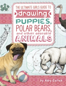 Image for Ultimate Girls' Guide to Drawing: Puppies, Polar Bears, and Other Adorable Animals
