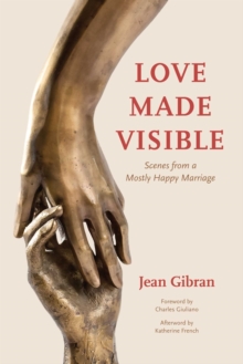 Image for Love Made Visible: Scenes from a Mostly Happy Marriage
