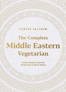Image for The complete Middle Eastern vegetarian  : classic recipes from the Middle East and North Africa