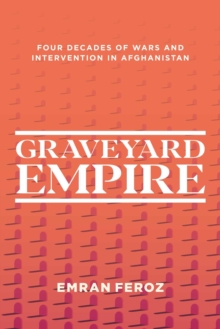 Graveyard Empire: Four Decades of Western Wars in Afghanistan