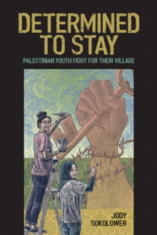 Determined to Stay: Palestinian Youth Fight For Their Village