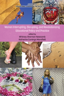 Image for Women Interrupting, Disrupting, and Revolutionizing Educational Policy and Practice