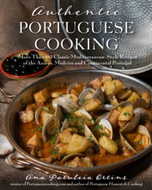 Image for Authentic Portuguese Cooking: More Than 185 Classic Mediterranean-Style Recipes of the Azores, Madeira and Continental Portugal