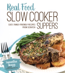 Image for Real Food Slow Cooker Suppers: Easy, Family-Friendly Recipes from Scratch