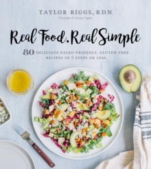 Image for Real Food, Real Simple: 80 Delicious Paleo-Friendly, Gluten-Free Recipes in 5 Steps or Less
