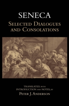 Seneca: Selected Dialogues and Consolations