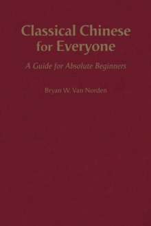 Classical Chinese for Everyone: A Guide for Absolute Beginners