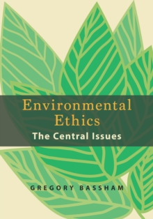 Environmental Ethics: The Central Issues