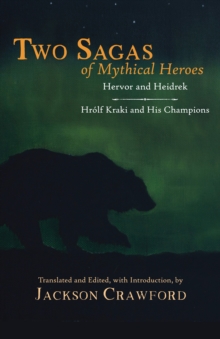 Two Sagas of Mythical Heroes: Hervor and Heidrek and Hrolf Kraki and His Champions