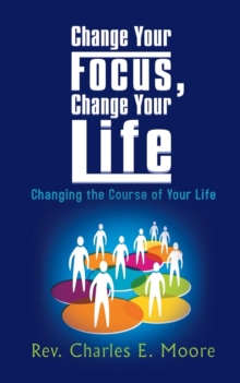 Image for Change Your Focus, Change Your Life