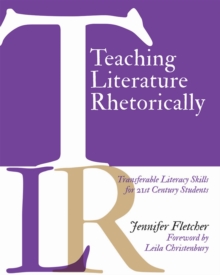 Image for Teaching Literature Rhetorically : Transferable Literacy Skills for 21st Century Students