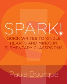 SPARK!: Quick Writes to Kindle Hearts and Minds in Elementary Classrooms