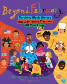 Image for Beyond February  : teaching Black history any day, every day, and all year long, K-3