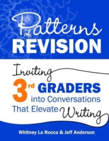 Patterns of Revision, Grade 3: Inviting 3rd Graders into Conversations That Elevate Writing