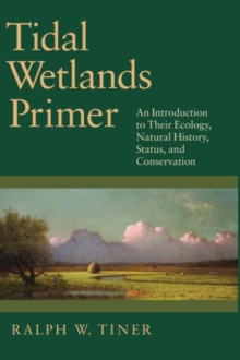 Image for Tidal Wetlands Primer : An Introduction to Their Ecology, Natural History, Status, and Conservation
