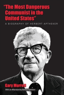 Image for The Most Dangerous Communist in the United States : A Biography of Herbert Aptheker