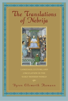 Image for The translations of Nebrija  : language, culture, and circulation in the early modern world