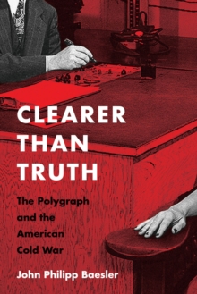 Image for Clearer Than Truth : The Polygraph and the American Cold War