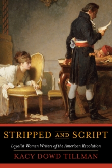 Stripped and Script: Loyalist Women Writers of the American Revolution