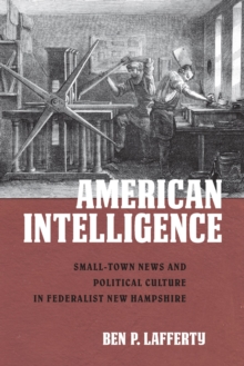 Image for American Intelligence : Small-Town News and Political Culture in Federalist New Hampshire