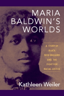 Maria Baldwin’s Worlds: A Story of Black New England and the Fight for Racial Justice