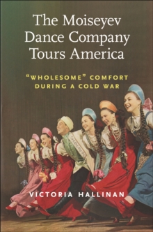 Image for The Moiseyev Dance Company Tours America : Wholesome" Comfort during a Cold War