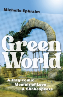 Image for Green World : A Tragicomic Memoir of Love & Shakespeare